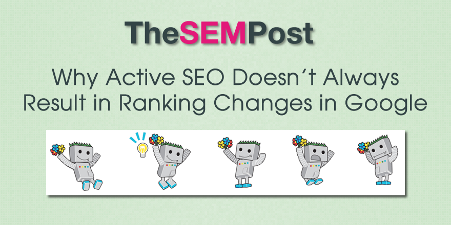 Why Active SEO Doesn’t Always Result in Ranking Changes